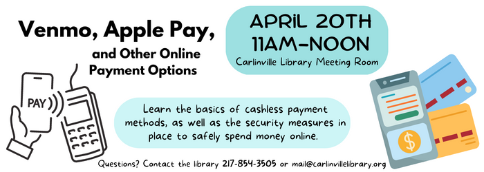 Tech Class- Venmo, Apple Pay, and Other Online Payment Options Learn the basics of cashless payment methods, as well as the security measures in place to safely spend and move money. April 20th 11am-Noon. (700 × 250 .png